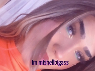 Im_mishellbigass