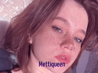 Mettiqueen